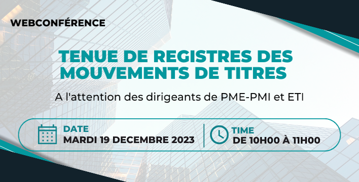 Webinaire "Tenue de vos registres des mouvements de titres" - Mardi 19 décembre 2023 à 10h00