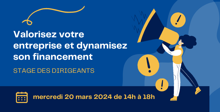 Stage des Dirigeants "Valorisez votre entreprise et dynamisez son financement", mercredi 20 mars 2024