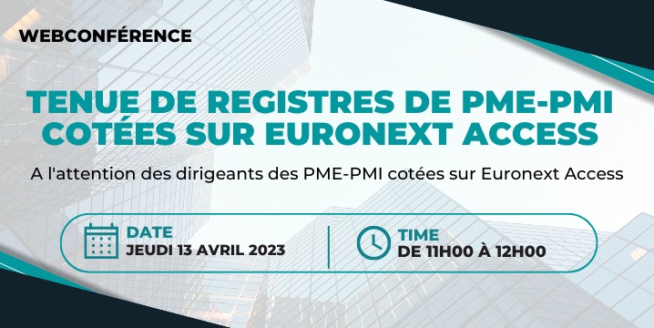 Webconférence "Tenue de registres de PME-PMI cotées sur Euronext Access" jeudi 23 mars 2023