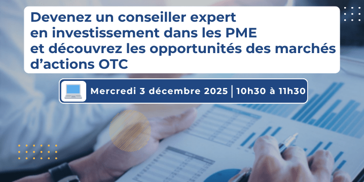 Devenez un conseiller expert en investissement dans les PME et découvrez les opportunités des marchés d’actions OTC